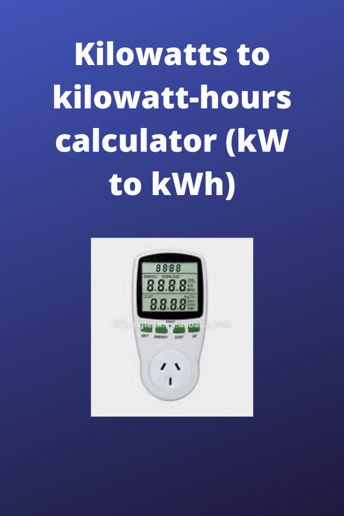 Kilowatts To Kilowatt Hours Calculator KW To KWh Easy Rapid Calcs