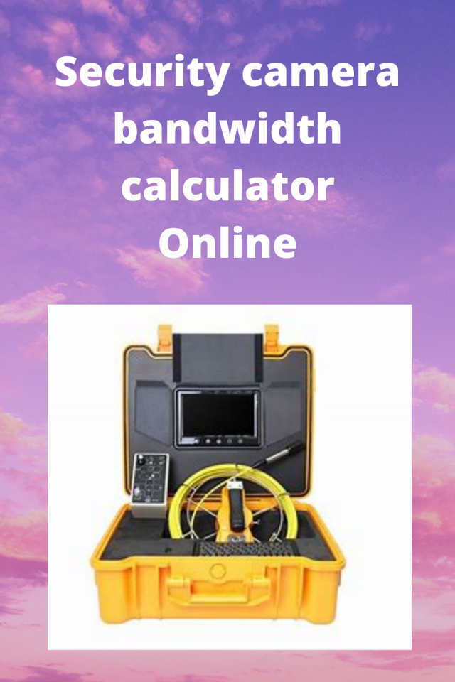 Security camera bandwidth calculator Online Easy Rapid Calcs