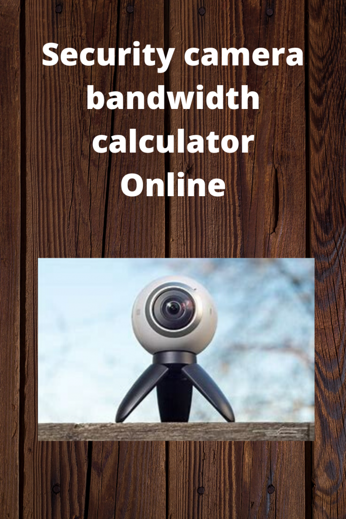 Security camera bandwidth calculator Online Easy Rapid Calcs