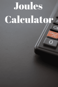 Joules Calculator - Easy Rapid Calcs
